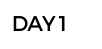 DAY 1