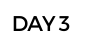DAY 3